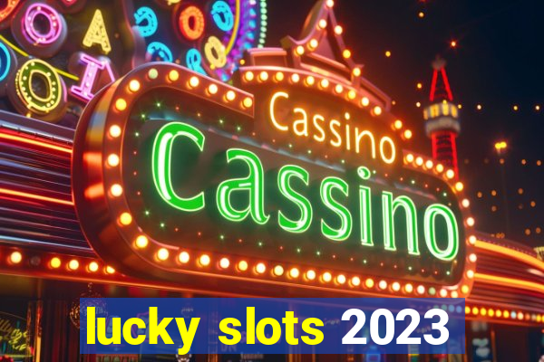 lucky slots 2023